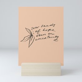 "Sow Seeds Of Hope Even In Uncertainty" Mini Art Print