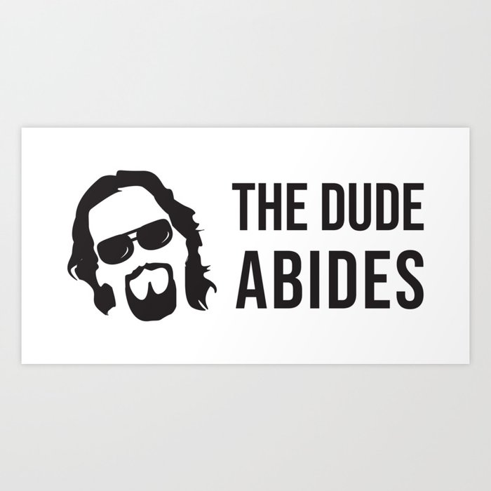 The Dude Abides (The Big Lebowski) Art Print