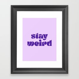 Stay Weird Framed Art Print