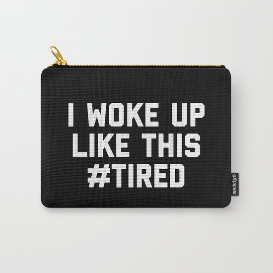 Woke Up Tired Funny Quote Carry-All Pouch
