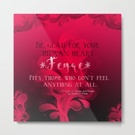 Be Glad for Your Heart Feyre- A Court of Thorns and Roses Quote Metal Print | Bookish, Sarahjmaas, Graphicdesign, Quote, Acourtofthornsandroses, Digital, Feyre, Typography, Bookquote, Acotar 