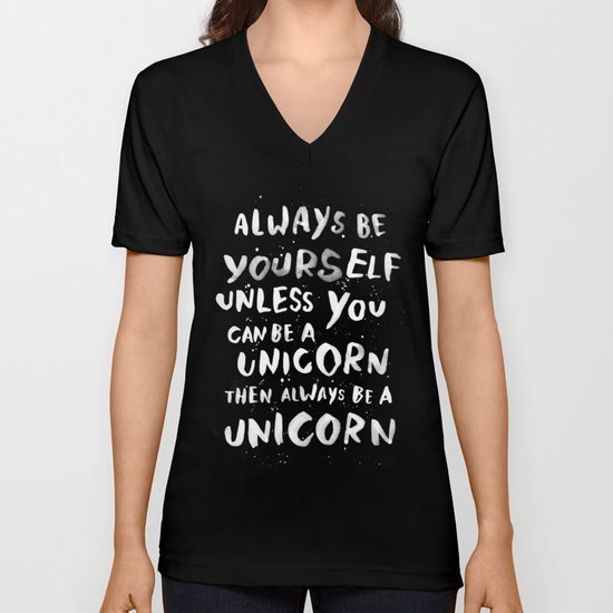 Always be yourself. Unless you can be a unicorn, then always be a unicorn. Unisex V-Neck