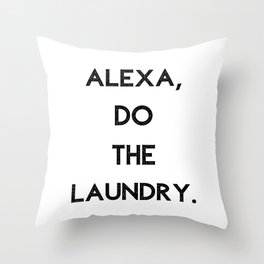 Alexa Do The Laundry Throw Pillow