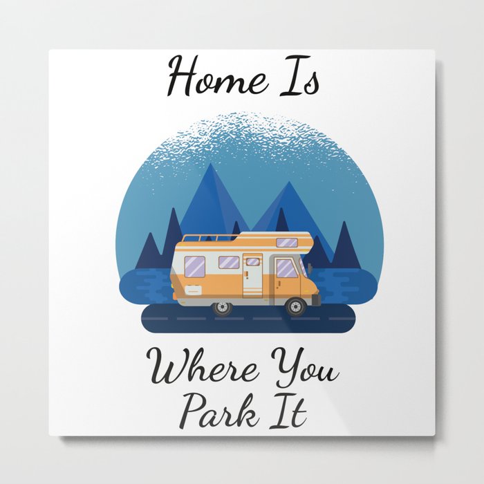 Camping - Home Is Where You Park It Metal Print