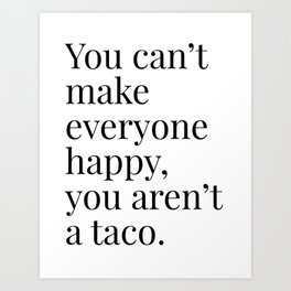 You Aren't a Taco Art Print