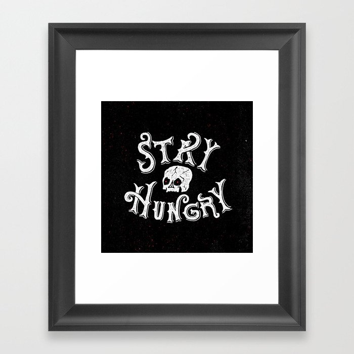 Stay Hungry Framed Art Print