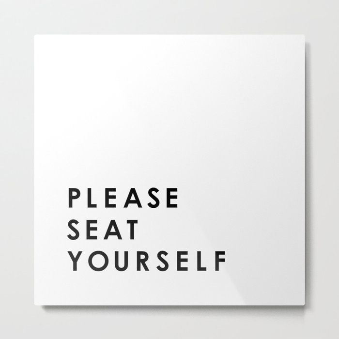 Please Seat Yourself  Metal Print