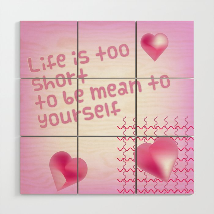 Life is to Short to Be Mean to Yourself Wood Wall Art