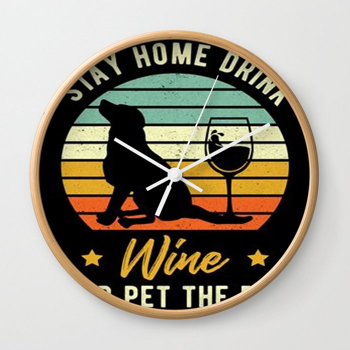 Stay Home Drink Wine And Pet The Dog Wall Clock