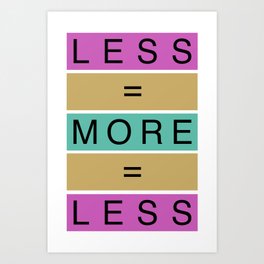 Less Is More (ID546) Art Print