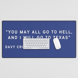 You May All Go To Hell And I Will Go To Texas Desk Mat