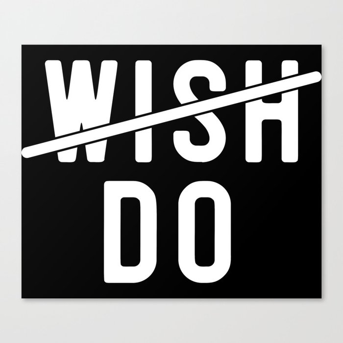 Don't Wish Do Motivational Quote Canvas Print