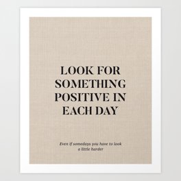 Look For Something Positive in Each Day Art Print