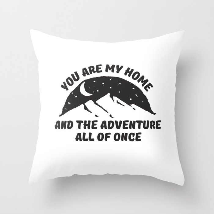 You are my home and adventure all of once Throw Pillow