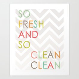 So Fresh and So Clean Clean! Art Print