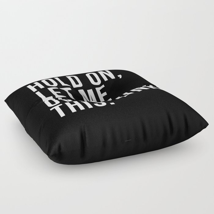 Hold On Let Me Overthink this black and white Floor Pillow