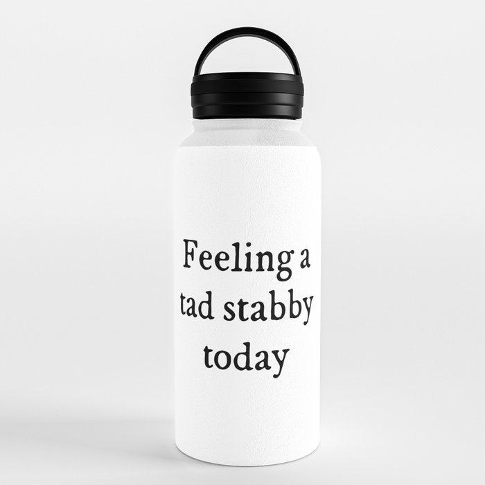 Feeling A Tad Stabby Funny Sarcastic Rude Quote Water Bottle