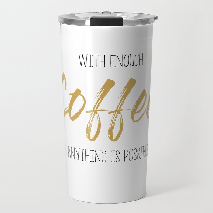 Anything is possible with Coffee Travel Mug