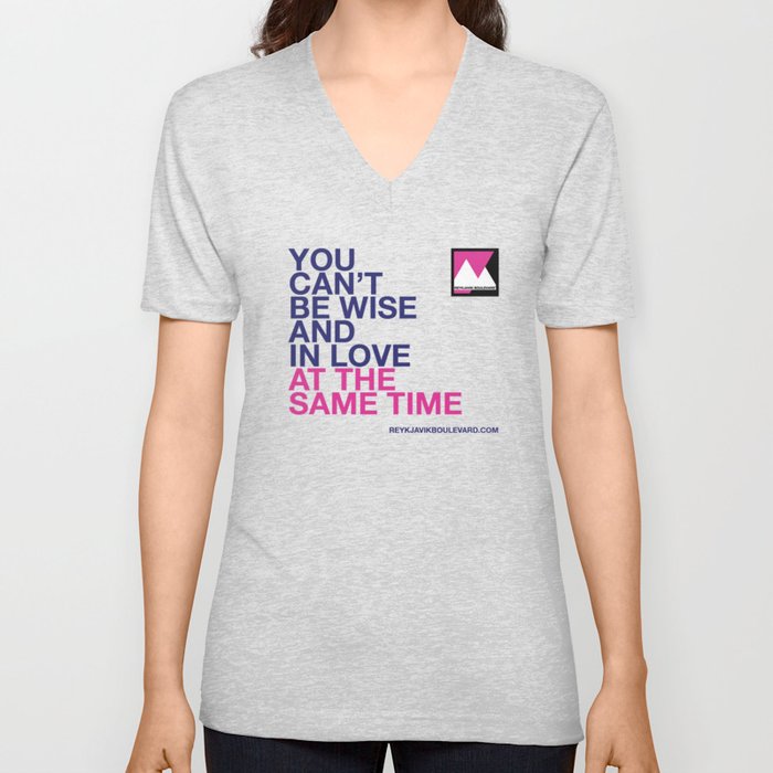 You can't be wise and in love at the same time V Neck T Shirt