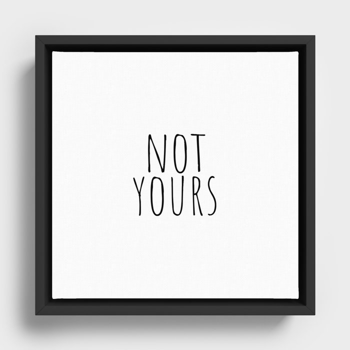 Not yours Framed Canvas