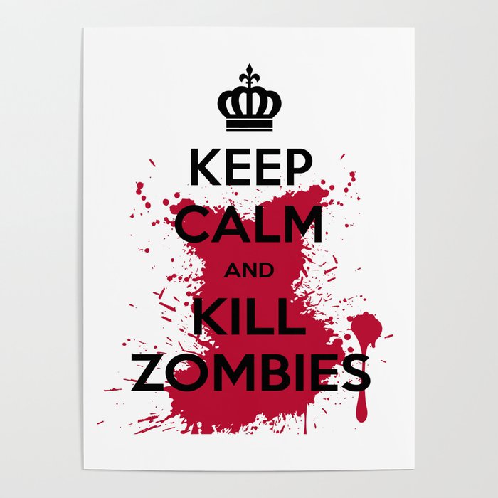 Funny Halloween zombie product - keep calm and kill zombies Poster by  HeikoRoth | Society6