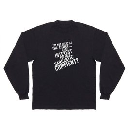 I'm Not Great At The Advice Can I Interest You In A Sarcastic Comment Long Sleeve T-shirt