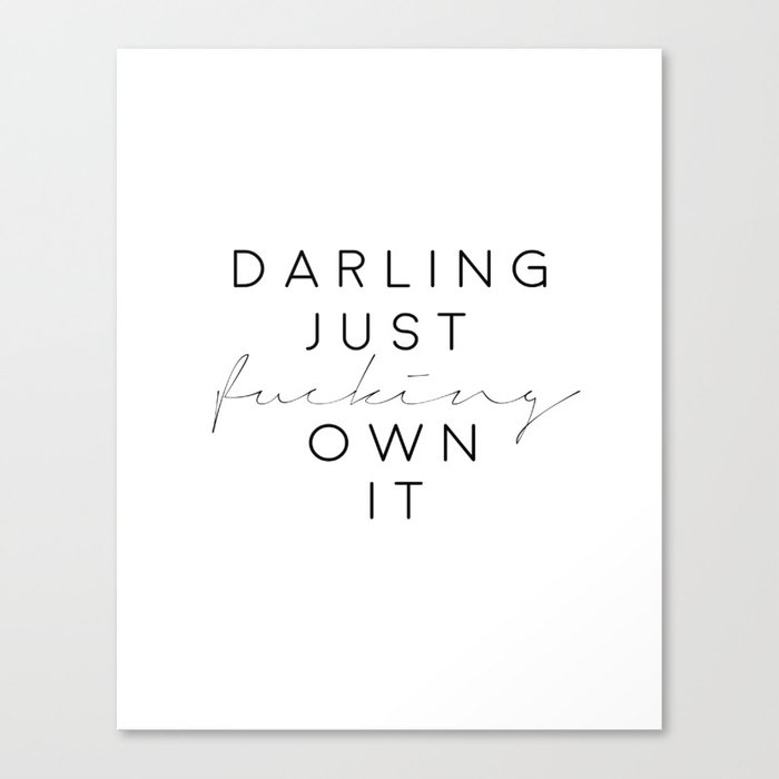 darling just fucking own it,fashion print,gift for her,gift for wife,bedroom decor,funny print Canvas Print by TypoHouse Society6