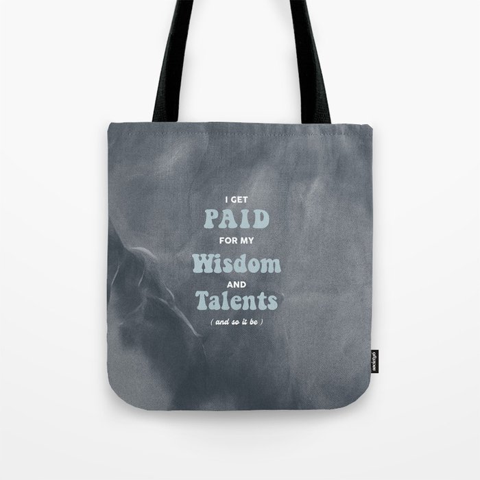 I Get Paid For My Wisdom And Talents Tote Bag