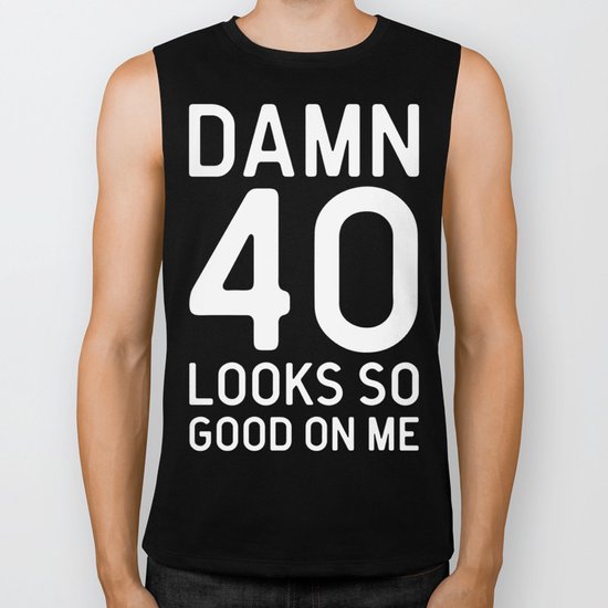 40 Looks Good Birthday Quote Biker Tank