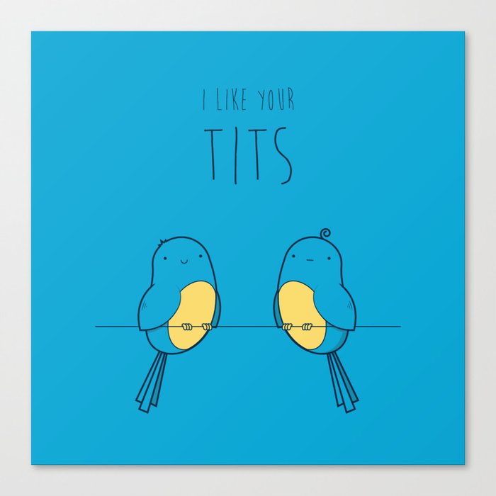 I Like Your Tits Canvas Print