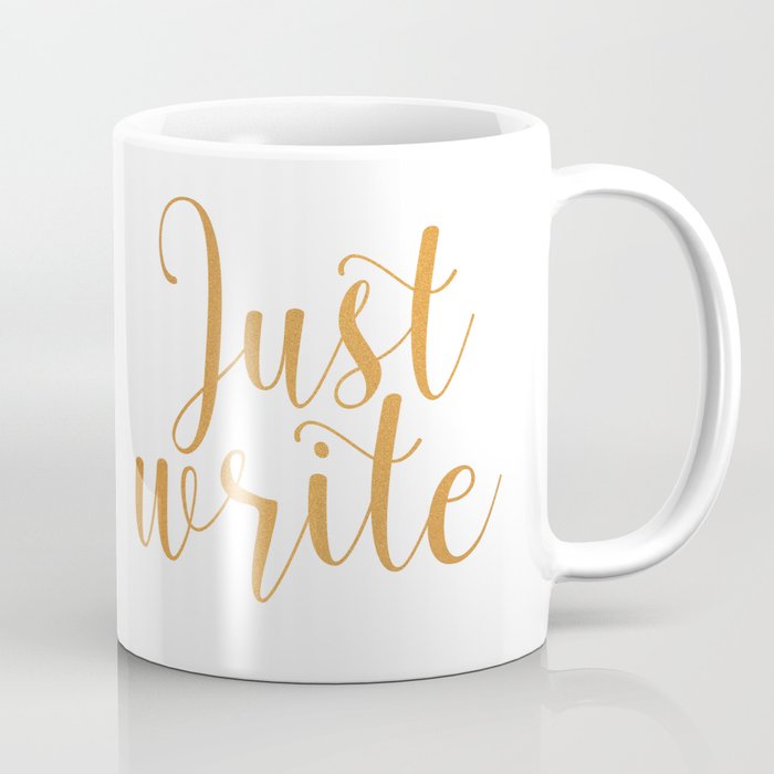 Just write. - Gold Coffee Mug