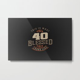 40th Birthday This is What 40 Blessed Looks Like Metal Print | 40Birthday, 40Years, 40Yearold, Age40, 40Thbirthday, Digital, 40Yearsold, 40Th, Typography, Graphicdesign 