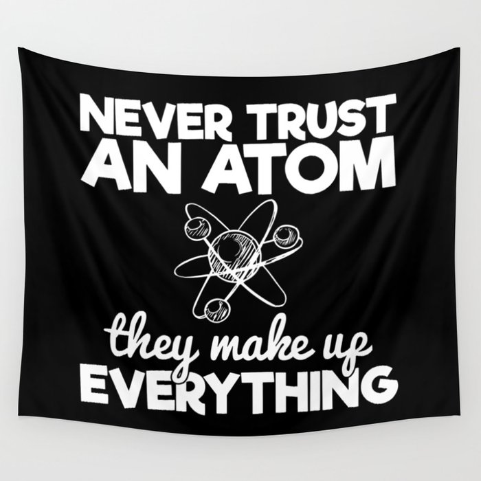 Never Trust An Atom They Make Up Everything Wall Tapestry