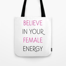 Believe In Your Female Energy Tote Bag