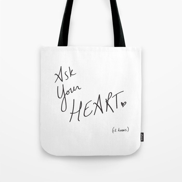Ask Your Heart. (it knows.) Quote Tote Bag