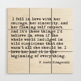 I fell in love with her courage - F Scott Fitzgerald Wood Wall Art