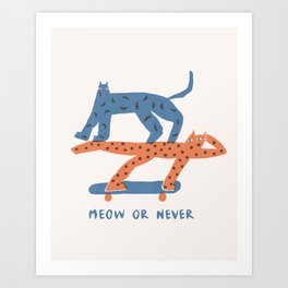 Meow or never Art Print
