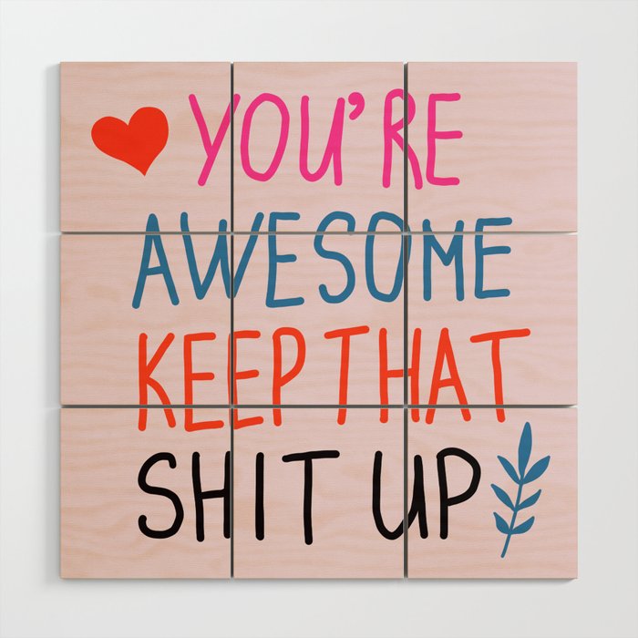 you're awesome keep that shit up Wood Wall Art