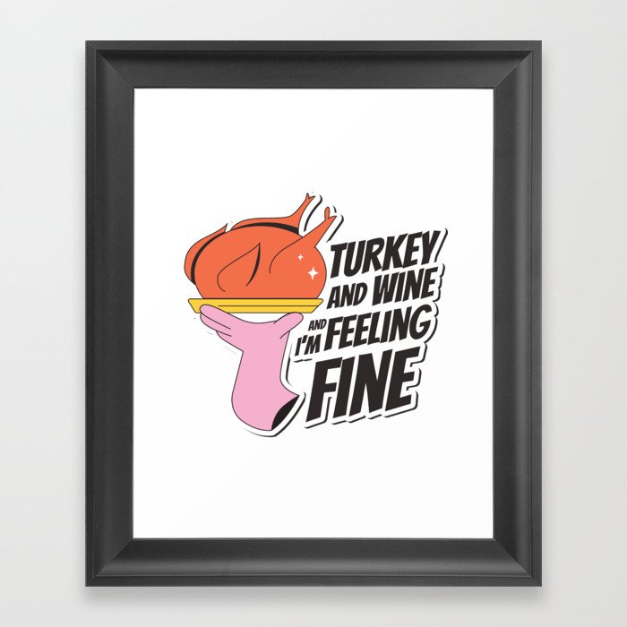 Turkey and Wine and I'm Feeling Fine Framed Art Print