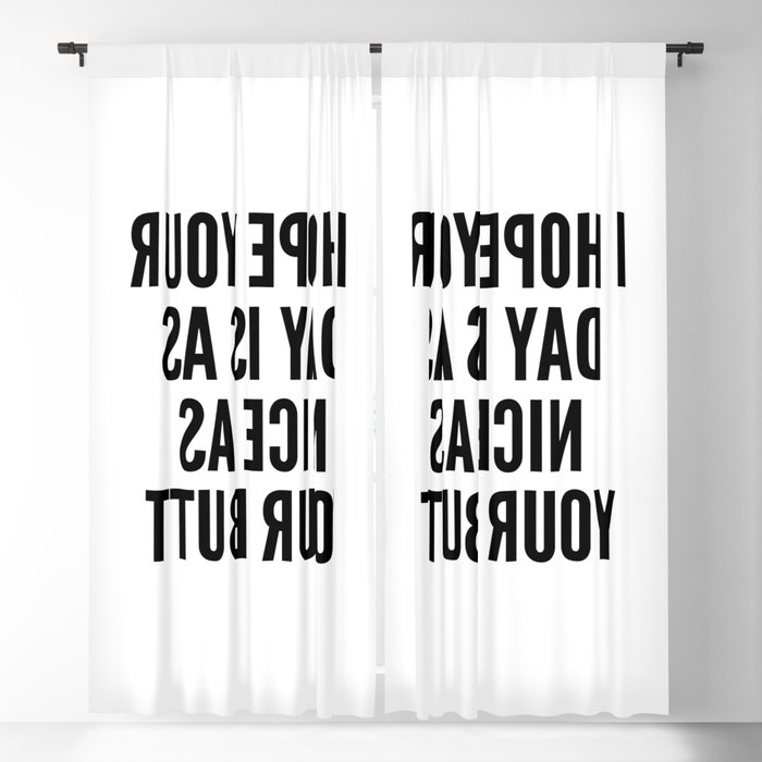 I HOPE YOUR DAY IS AS NICE AS YOUR BUTT (Mirror Text) Blackout Curtain