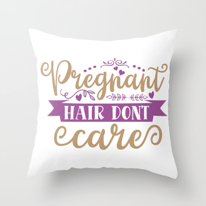 Pregnant Hair Don't Care Throw Pillow