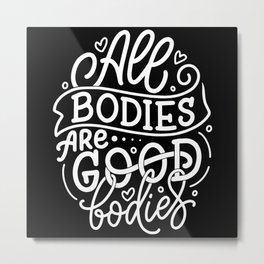 All Bodies are Good Bodies Typography Metal Print | Feminism, Self Image, Text Women, Curves, Ed Eating Disorder, Curvy, Female, Recovery, Love Your Body, Graphicdesign 