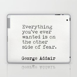 "Everything you’ve ever wanted is on the other side of fear." George Addair Laptop Skin