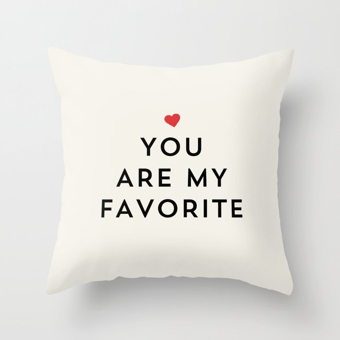 You Are My Favorite Throw Pillow By Allyjcat Society6 You Are My Favorite Throw Pillow