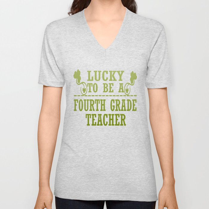 Lucky to be a FOURTH GRADE TEACHER V Neck T Shirt