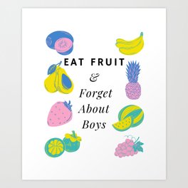 Eat Fruit And Forget About Boys Funny Pastel Art Print