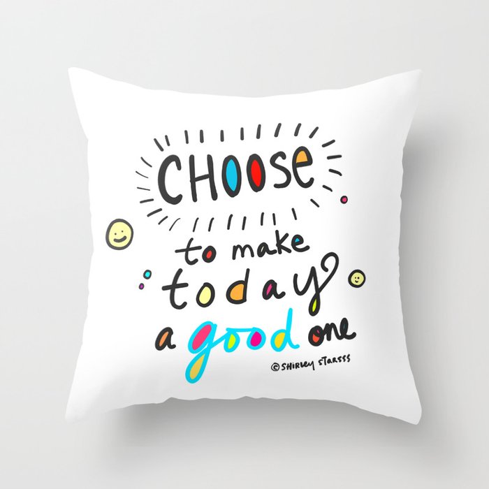 Choose To Make Today A Good One Throw Pillow