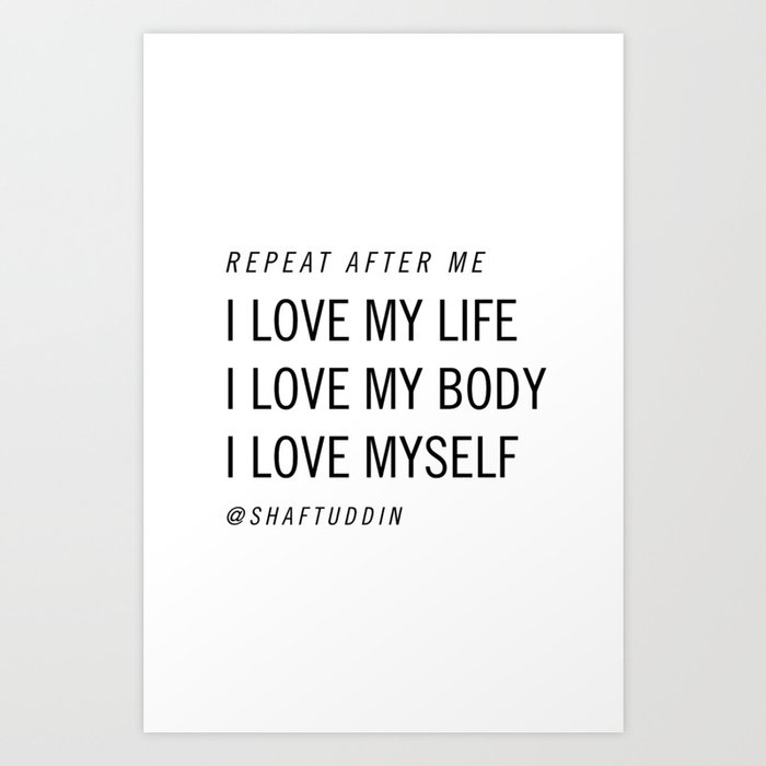 I love my life, I love my body, I love myself @shaftuddin Art Print
