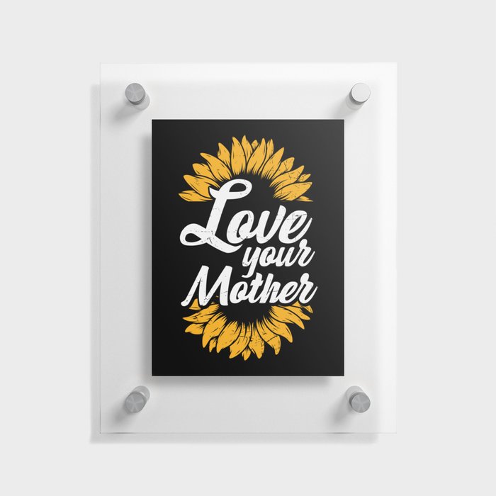 Love Your Mother Earth Sunflower Floating Acrylic Print