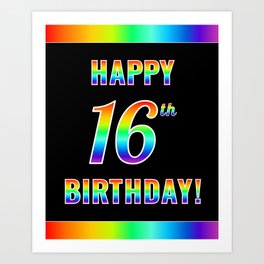 [ Thumbnail: Fun, Colorful, Rainbow Spectrum “HAPPY 16th BIRTHDAY!” Art Print ]